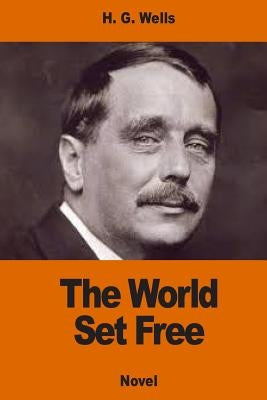 The World Set Free by Wells, H. G.