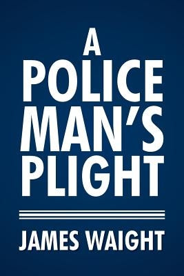 A Policeman's Plight by Waight, James