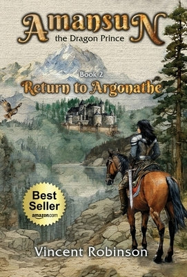 Amansun the Dragon Prince: Book 2 Return to Argonathe by Robinson, Vincent