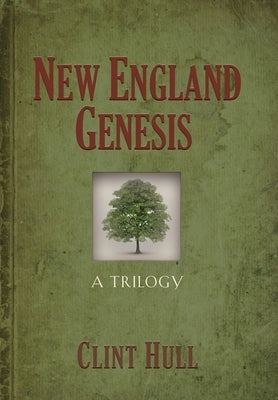 New England Genesis: A Trilogy by Hull, Clint