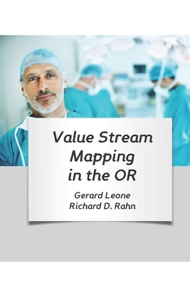 Value Stream Mapping in the OR by Leone, Gerard