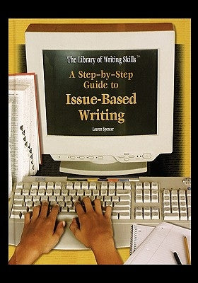A Step-By-Step Guide to Issue-Based Writing by Spencer, Lauren