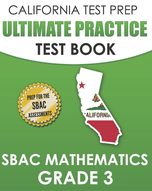 CALIFORNIA TEST PREP Ultimate Practice Test Book SBAC Mathematics Grade 3: Complete Preparation for the Smarter Balanced Tests by Hawas, C.