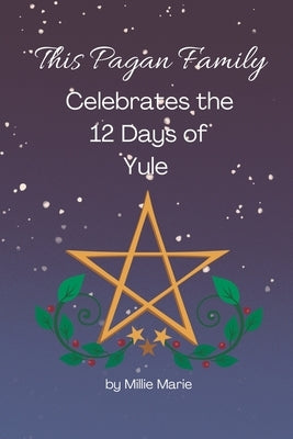 This Pagan Family Celebrates the 12 Days of Yule by Marie, Millie