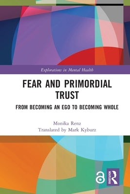 Fear and Primordial Trust: From Becoming an Ego to Becoming Whole by Renz, Monika