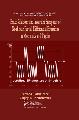 Exact Solutions and Invariant Subspaces of Nonlinear Partial Differential Equations in Mechanics and Physics by Galaktionov, Victor A.