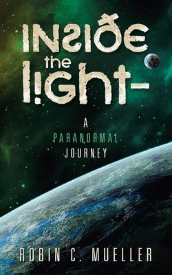 Inside the Light - a Paranormal Journey by Mueller, Robin C.