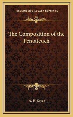 The Composition of the Pentateuch by Sayce, A. H.