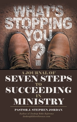A Journal of Seven Steps to Succeeding in Ministry by Jordan, Pastor J. Stephen