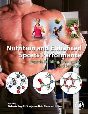 Nutrition and Enhanced Sports Performance: Muscle Building, Endurance, and Strength by Bagchi, Debasis
