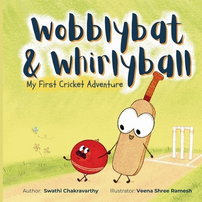 Wobblybat & Whirlyball: My First Cricket Adventure by Chakravarthy, Swathi