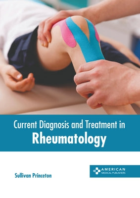 Current Diagnosis and Treatment in Rheumatology by Princeton, Sullivan