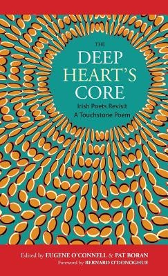 The Deep Heart's Core: Irish Poets Revisit A Touchstone Poem by Boran, Pat
