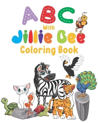 ABC with Jillie Bee Coloring Book: A-Z Animals Coloring Pages by Aranda, Elaine R.