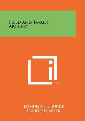Field And Target Archery by Burke, Edmund H.