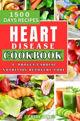 Heart Disease Cookbook: A Proven Cardiac Nutrition Recovery Cure by Jane, Cassy