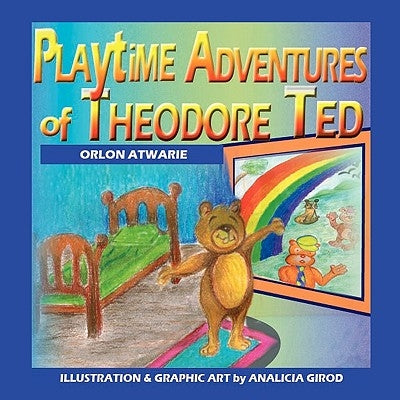 Playtime Adventures of Theodore Ted by Atwarie, Orlon