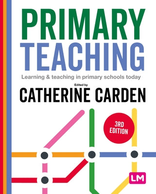 Primary Teaching: Learning and teaching in primary schools today (Third Edition) by Carden, Catherine