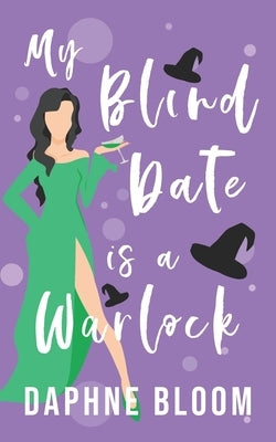 My Blind Date is a Warlock: A Paranormal Romance by Bloom, Daphne