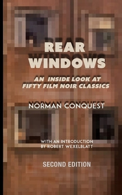 Rear Windows: An Inside Look at Fifty Film Noir Classics by Wexelblatt, Robert