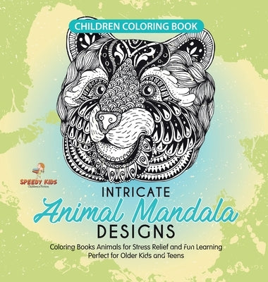 Children Coloring Book. Intricate Animal Mandala Designs. Coloring Books Animals for Stress Relief and Fun Learning. Perfect for Older Kids and Teens by Jupiter Kids