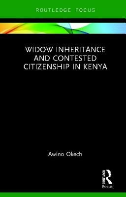 Widow Inheritance and Contested Citizenship in Kenya by Okech, Awino