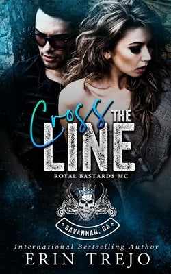 Cross The Line: Royal Bastards MC Savannah, Ga Chapter by Trejo, Erin
