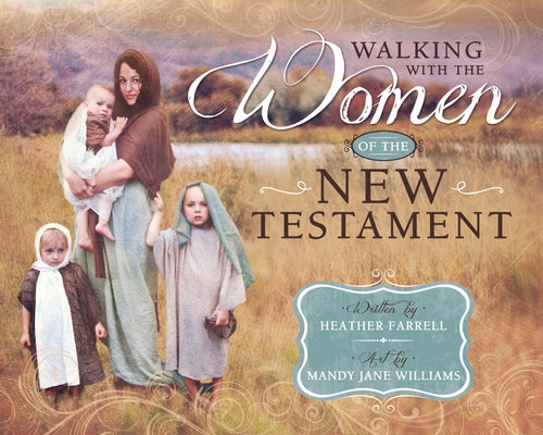 Walking with the Women in the New Testament by Williams, Mandy Jane