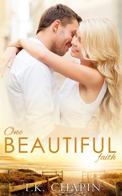 One Beautiful Faith: An Uplifting Christian Novel by Chapin, T. K.