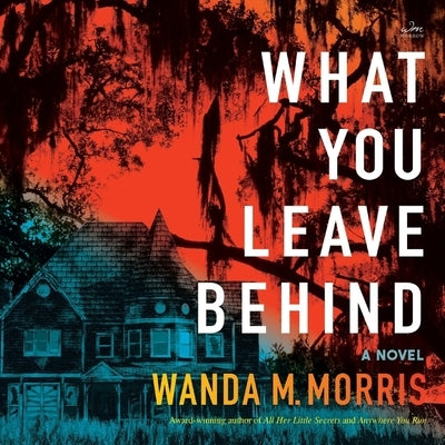 What You Leave Behind by Morris, Wanda M.
