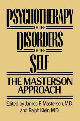 Psychotherapy of the Disorders of the Self by Masterson M. D., James F.