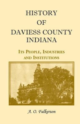 History of Daviess County, Indiana by Fulkerson, A. O.