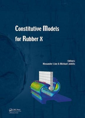 Constitutive Models for Rubber X: Proceedings of the European Conference on Constitutive Models for Rubbers X (Munich, Germany, 28-31 August 2017) by Lion, Alexander