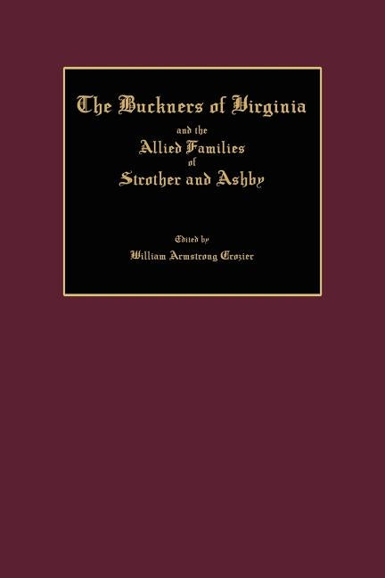 The Buckners of Virginia and the Allied Families of Strother and Ashby by Crozier, William Armstrong