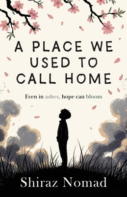 A place we used to call home: Even in ashes, hope can bloom by Nomad, Shiraz