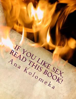 If You Like Sex, Read This Book! by Kolomeka, Ana