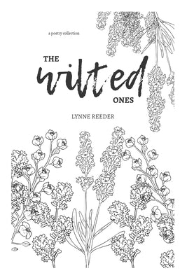 The Wilted Ones: a poetry collection by Reeder, Lynne