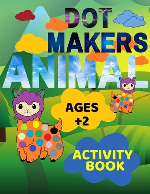 Animal Dot Makers Activity Book Ages +2: Animal Dot Markers Coloring Book for kids, toddlers and preschool, Easy Guided BIG DOTS, Art Paint Activity C by Khalidko, San