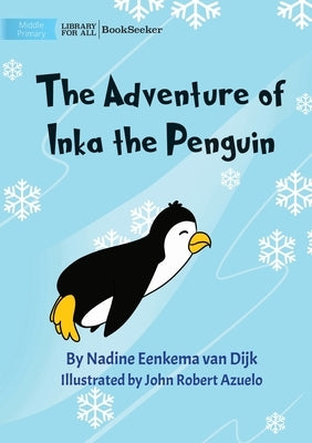 The Adventure Of Inka The Penguin by Eenkema Van Dijk, Nadine
