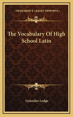 The Vocabulary of High School Latin by Lodge, Gonzalez