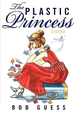 The Plastic Princess: A Novella by Guess, Bob