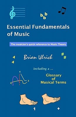 Essential Fundamentals of Music: The musician's quick reference to Music Theory by Ulrich, Brian