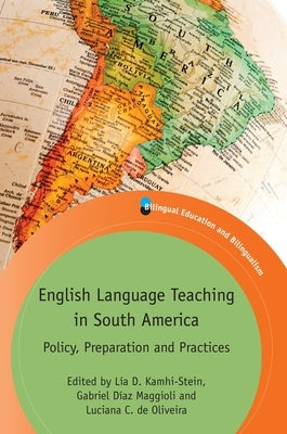 English Language Teaching in South America: Policy, Preparation and Practices by Kamhi-Stein, Lía D.