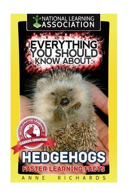 Everything You Should Know About: Hedgehogs by Richards, Anne