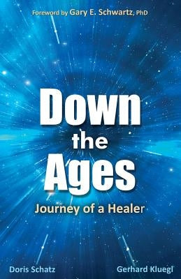 Down the Ages: Journey of a Healer by Schatz, Doris