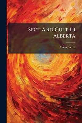 Sect And Cult In Alberta by Mann, W. E. (William Edward) 1918-