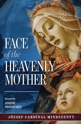 The Face of the Heavenly Mother by Mindszenty, József Cardinal