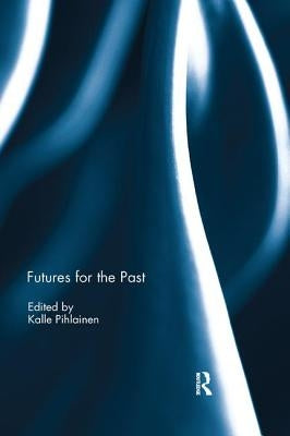 Futures for the Past by Pihlainen, Kalle
