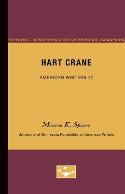 Hart Crane - American Writers 47: University of Minnesota Pamphlets on American Writers by Spears, Monroe K.