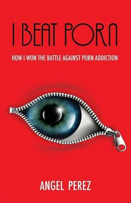 I Beat Porn by Perez, Angel